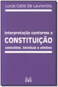 Interpretação Conforme a Constituição - 1 Ed./2011