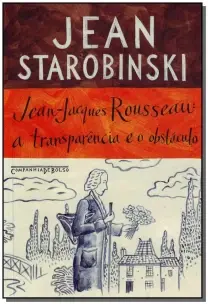 Jean-jacques Rousseau - a Transparência e o Obstáculo