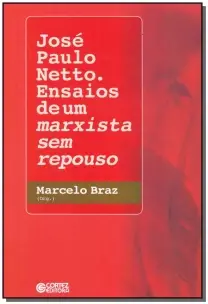 José Paulo Netto. Ensaios de um Marxista Sem Repouso