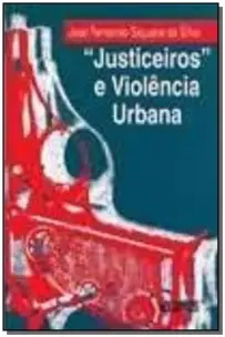 Justiceiros e Violencia Urbana