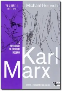 Karl Marx - E o Nascimento da Sociedade Moderna - Vl.1