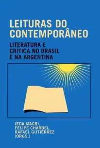 Leituras Do Contemporâneo - Literatura e Crítica No Brasil e Na Argentina