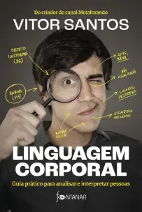 Linguagem Corporal - Guia Prático Para Analisar e Interpretar Pessoas