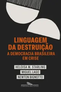 Linguagem Da Destruição - A Democracia Brasileira Em Crise