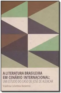 a Literatura Brasileira Em Cenário Internacional - Um Estudo Do Caso De José De Alencar