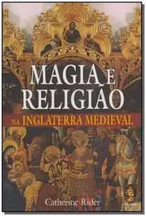 Magia e Religião Na Inglaterra Medieval