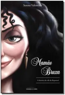 Mamãe Bruxa - A História da Vilã da Rapunzel