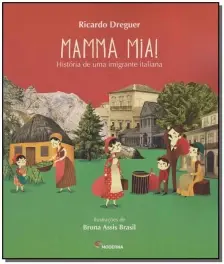Mamma Mia - Historia De Uma Imigrante Italiana