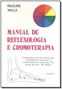 Manual De Reflexologia e Cromoterapia - Combinando As Técnicas Dessas Duas Modalidades De Cura Com O