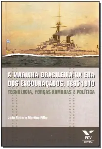 Marinha Brasileira na Era dos Encouraçados, a - 1895 - 1910