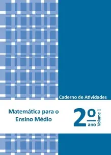 Matemática para o Ensino Médio - Caderno de Atividades 2° Ano - Vol. 01    