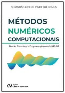 Métodos Númericos Computacionais - Teoria, Exercícios e Programação com MATLAB