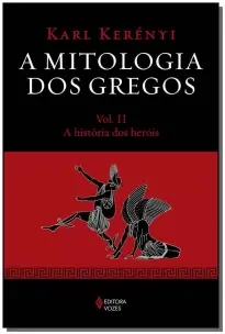 Mitologia Dos Gregos Vol. Ii - A História Dos Heróis