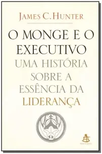 o Monge e o Executivo - Uma História Sobre a Essência Da Liderança