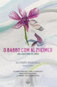 O Babbo Com Alzheimer - Uma Anatomia do Amor