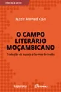 O Campo Literário Moçambicano - Tradução do Espaço e Formas de Insílio