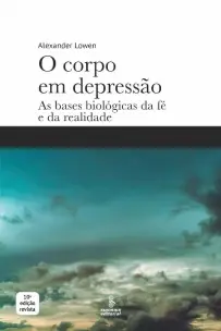 O Corpo Em Depressão: As Bases Biológicas Da Fé e Da Realidade - 10Ed/21