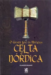 O Grande Livro da Mitologia: Celta e Nórdica