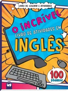 O Incrível Livro de Atividades Em Inglês - 100 Páginas Para Colorir e Atividades