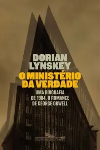 o Ministério Da Verdade - Uma Biografia De 1984, o Romance De George Orwell