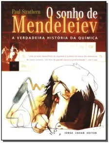 o Sonho De Mendeleiev - a Verdadeira História Da Química