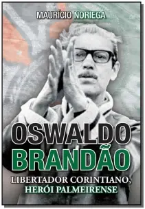 Oswaldo Brandão - Libertador Corintiano, Herói Palmeirense