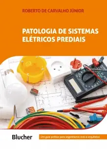 Patologia de Sistemas Elétricos Prediais - Um Guia Prático Para Engenheiros Civis e Arquitetos