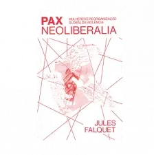 Pax Neoliberalia - Mulheres e Reorganização Global Da Violência