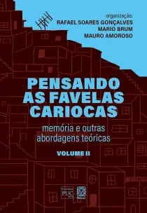 Pensando as Favelas Cariocas - Vol. II - Memória e Outras Abordagens Teóricas