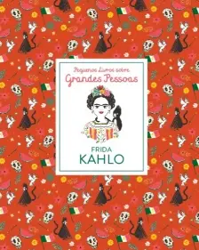 Pequenos Livros Sobre Grandes Pessoas- Frida Kahlo