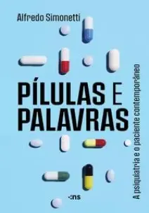 Pílulas e Palavras - A Psiquiatria e o Paciente Contemporâneo