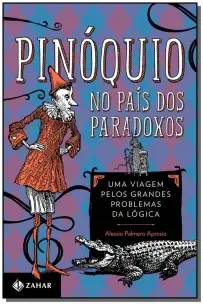 Pinóquio No País Dos Paradoxos - Uma Viagem Pelos Grandes Problemas Da Lógica