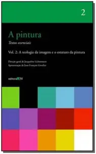 Pintura, A - Vol. 02 - A Teologia da Imagem e o Estatuto da Pintura