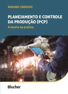 Planejamento e Controle Da Produção (Pcp) - a Teoria Na Prática