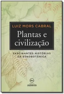 Plantas e Civilização - Fascinantes Histórias Da Etnobotânica (Capa Dura)