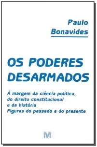 Os Poderes Desarmados - 1 Ed./2001