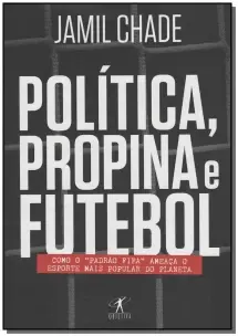 Política, Propina e Futebol