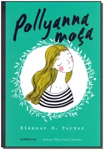 Pollyanna Moça - (Texto Integral - Clássicos Autêntica)