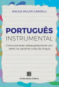 Português Instrumental - Como Escrever Adequadamente Um Texto na Variante Culta da Língua