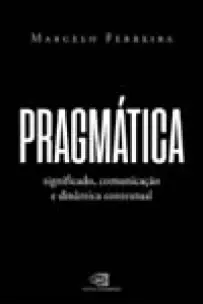 Pragmática - Significado, Comunicação e Dinâmica Contextual