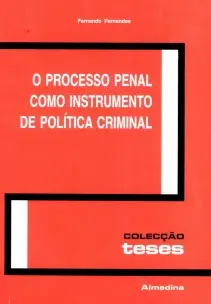 Processo Penal Como Instrumento de política criminal, O