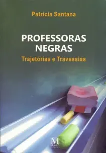 PROFESSORAS NEGRAS - TRAJETÓRIAS E TRAVESSIAS - 02ED