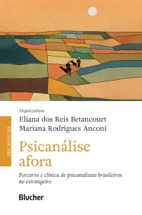 Psicanálise Afora: Percurso e Clínica de Psicanalistas Brasileiros no Estrangeiro