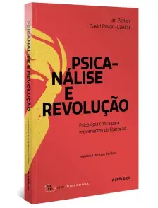 Psicanálise e Revolução - Psicologia Crítica Para Movimentos de Liberação