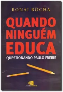Quando Ninguém Educa - Questionando Paulo Freire