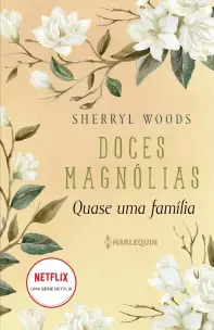 Quase Uma Família - Doces Magnólias Livro 3