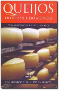 Queijos Do Brasil e Do Mundo - Para Iniciantes e Apreciadores