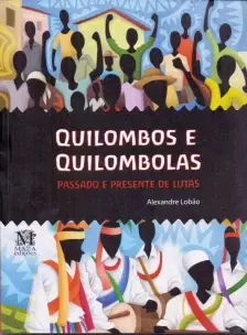 QUILOMBOS E QUILOMBOLAS - PASSADO E PRESENTE DE LUTAS