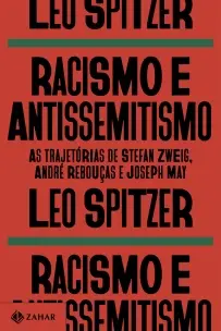 Racismo e Antissemitismo - As Trajetórias de Stefan Zweig, André Rebouças e Joseph May