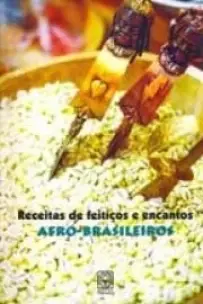 Receitas de Feitiços e Encantos Afro-brasileiros